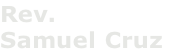 Rev. 
Samuel Cruz
